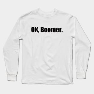 Ok, Boomer Long Sleeve T-Shirt